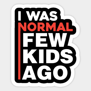 I was normal few kids ago Sticker